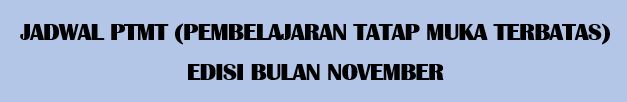 JADWAL PEMBELAJARAN TATAP MUKA TERBATAS (PTMT) EDISI NOVEMBER